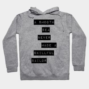 a smooth sea never made a skillful sailor Hoodie